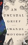 Omotoso, Yewande - An Unusual Grief