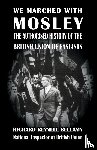 Bellamy, Richard Reynell - We Marched with Mosley