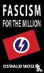 Mosley, Oswald - Fascism for the Million