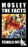 Mosley, Oswald - Mosley - The Facts