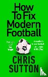 Sutton, Chris - How to Fix Modern Football