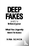 Schick, Nina - Deep Fakes and the Infocalypse