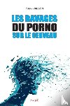 Wilson, Gary - Les Ravages du porno sur le cerveau