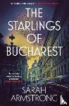 Armstrong, Sarah - The Starlings of Bucharest