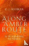 Schuler, C.J. - Along the Amber Route