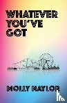 Naylor, Molly - Whatever You've Got