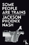 Nash, Jackson Phoenix - Some People Are Trains