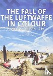 Ellis, Clive - THE FALL OF THE LUFTWAFFE IN COLOUR