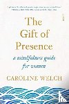 Welch, Caroline - The Gift of Presence