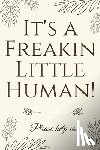 Baby Shower Press - It's A Freakin Little Human!