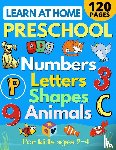 Sandersen, Sarah - Learn at Home Preschool Numbers, Letters, Shapes & Animals for Kids Ages 2-4