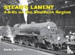 Derrick, Kevin - STEAM'S LAMENT 4-6-0s on the Southern Region