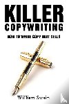 Swain, William - Killer Copywriting, How to Write Copy That Sells