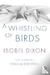 Dixon, Isobel - A Whistling of Birds