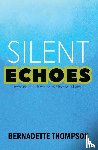 Thompson, Bernadette - SILENT ECHOES Breaking the Silence on Workplace Bullying