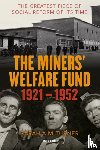 Turner, Sarah A.M. - The Miners’ Welfare Fund 1921-1952