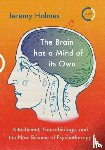 Holmes, Jeremy - The Brain has a Mind of its Own
