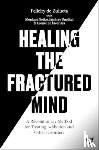de Zulueta, Felicity, Notice, Monique, Unadkat, Jayshree, de Escoriaza, Leonor - Healing the Fractured Mind