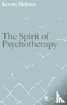 Holmes, Jeremy - The Spirit of Psychotherapy