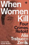 Trabucco Zeran, Alia - When Women Kill
