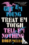McLean, Robin - Get ’em Young, Treat ’em Tough, Tell ’em Nothing