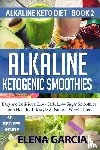Garcia, Elena - Alkaline Ketogenic Smoothies