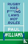 Williams, Paul - Rugby Has F***ing Laws, Not Rules