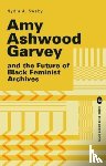 Swaby, Nydia - Amy Ashwood Garvey and the Future of Black Feminist Archives