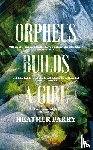 Parry, Heather - Orpheus Builds A Girl