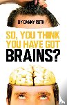 Roth, Danny - So You Think You've Got Brains?