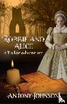 Johnson, Antony - Robbie and Alice - a Tudor adventure