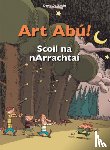 Thuin, David De - Art Abu! Scoil Na Narrachtai (Irish)