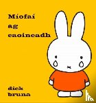 Bruna, Dick - Miofai ag caoineadh