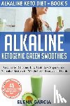 Elena, Garcia - Alkaline Ketogenic Green Smoothies