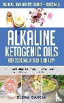 Garcia, Elena - Alkaline Ketogenic Oils For Cooking, Health & Beauty