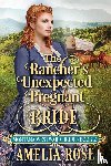Rose, Amelia - The Rancher's Unexpected Pregnant Bride