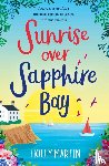 Martin, Holly - Sunrise over Sapphire Bay: A gorgeous uplifting romantic comedy to escape with this summer