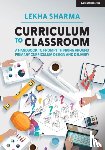 Sharma, Lekha - Curriculum to Classroom: A Handbook to Prompt Thinking Around Primary Curriculum Design and Delivery