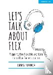 Turner, Emma - Let's Talk about Flex: Flipping the flexible working narrative for education