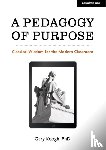 Keogh, Dr Gary - A Pedagogy of Purpose: Classical Wisdom for the Modern Classroom