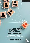 Brown, Chris - The Amazing Power of Networks: A (research-informed) choose your own destiny book