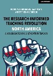 Brown, Chris, Flood, Jane, MacGregor, Stephen - The Research-Informed Teaching Revolution - North America: A Handbook for the 21st Century Teacher