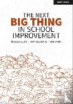 White, Ben, Evans, Matthew, Allen, Rebecca - The Next Big Thing in School Improvement