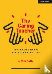 Potts, Rob - The Caring Teacher: How to make a positive difference in the classroom