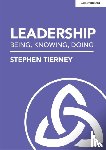 Tierney, Stephen - Leadership: Being, Knowing, Doing