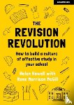 Howell, Helen, McGill, Ross Morrison - The Revision Revolution: How to build a culture of effective study in your school