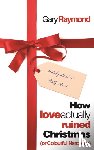 Raymond, Gary - How Love Actually Ruined Christmas
