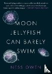 Owen, Ness - Moon Jellyfish Can Barely Swim