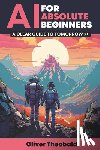 Theobald, Oliver - AI for Absolute Beginners: A Clear Guide to Tomorrow