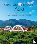 Bowden, David - Great Railway Journeys in Asia